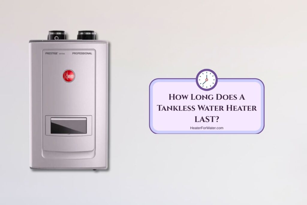 How Long Does A Tankless Water Heater Last - exploring lifespan
